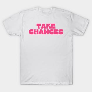 Take Chances. Retro Vintage Motivational and Inspirational Saying. Pink T-Shirt